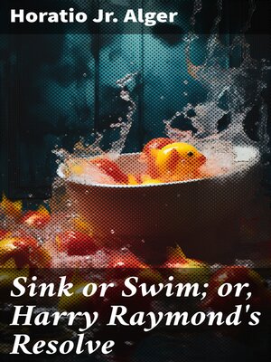 cover image of Sink or Swim; or, Harry Raymond's Resolve
